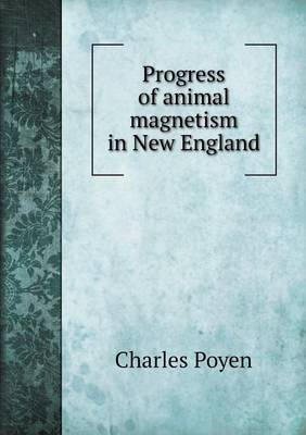 Book cover for Progress of animal magnetism in New England