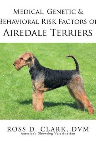 Cover of Medical, Genetic & Behavioral Risk Factors of Airedale Terriers