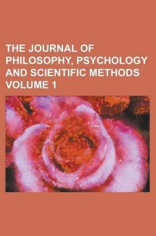 Cover of The Journal of Philosophy, Psychology and Scientific Methods Volume 1