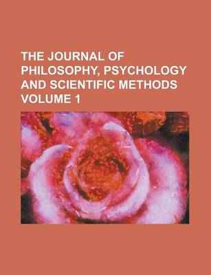 Book cover for The Journal of Philosophy, Psychology and Scientific Methods Volume 1