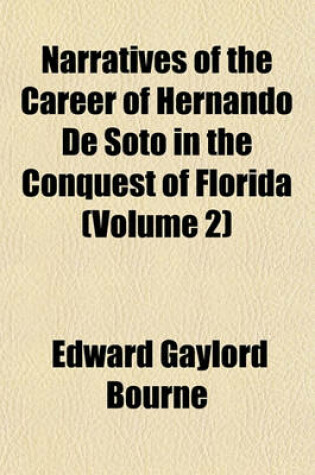 Cover of Narratives of the Career of Hernando de Soto in the Conquest of Florida; As Told by a Knight of Elvas, and in a Relation by Luys Hernandez de Biedma,