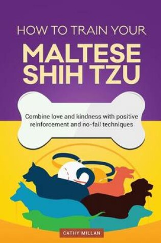 Cover of How to Train Your Maltese Shih Tzu (Dog Training Collection)