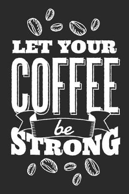 Book cover for Let Your Coffee Be Strong