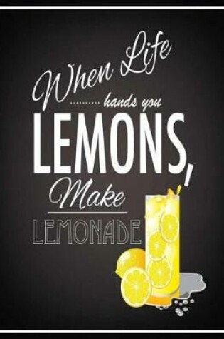 Cover of When Life Hands You Lemons Cool Inspirational Notebook for Girls, Teens & Women
