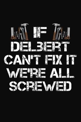 Book cover for If Delbert Can't Fix It We're All Screwed