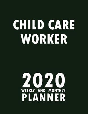 Book cover for Child Care Worker 2020 Weekly and Monthly Planner