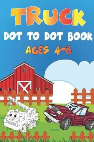 Cover of Truck Dot to Dot book Ages 4-8