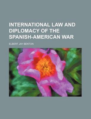 Book cover for International Law and Diplomacy of the Spanish-American War