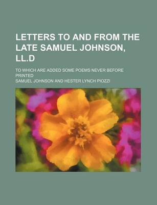 Book cover for Letters to and from the Late Samuel Johnson, LL.D; To Which Are Added Some Poems Never Before Printed