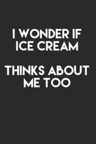 Cover of I Wonder If Ice Cream Thinks About Me Too