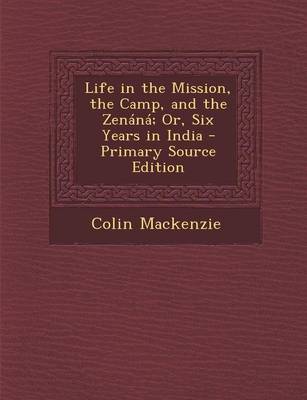 Book cover for Life in the Mission, the Camp, and the Zenana; Or, Six Years in India - Primary Source Edition