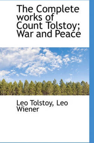 Cover of The Complete Works of Count Tolstoy; War and Peace