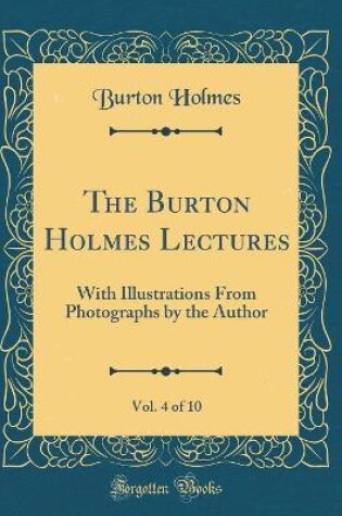 Cover of The Burton Holmes Lectures, Vol. 4 of 10