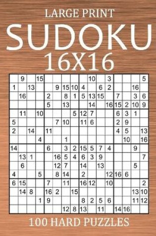 Cover of Large Print Sudoku 16x16 - 100 Hard Puzzles