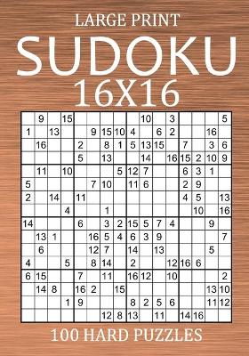 Cover of Large Print Sudoku 16x16 - 100 Hard Puzzles