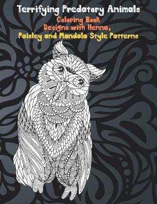 Book cover for Terrifying Predatory Animals - Coloring Book - Designs with Henna, Paisley and Mandala Style Patterns