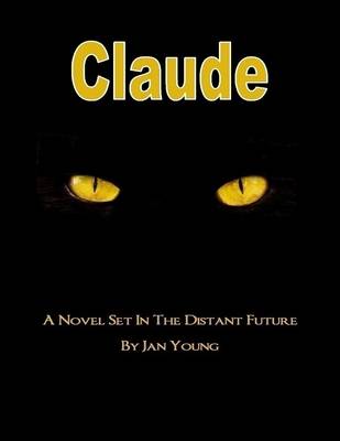 Book cover for Claude: A Novel Set In the Distant Future