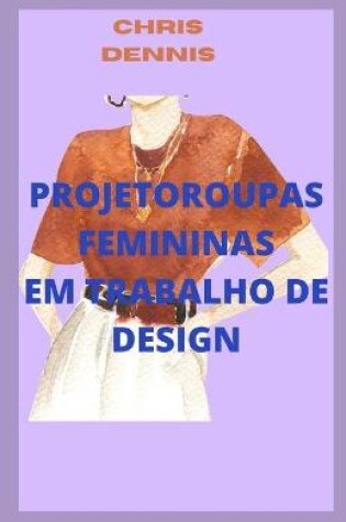 Cover of Projetoroupas Femininas Em Trabalho de Design