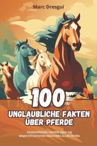 Cover of 100 Unglaubliche Fakten �ber Pferde