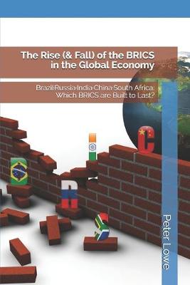 Book cover for The Rise (& Fall) of the BRICS in the Global Economy