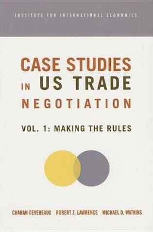 Cover of Case Studies in Us Trade Negotiation: Volume 1, Making the Rules