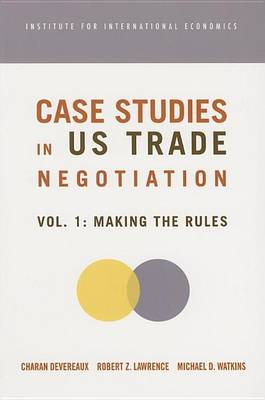 Book cover for Case Studies in Us Trade Negotiation: Volume 1, Making the Rules