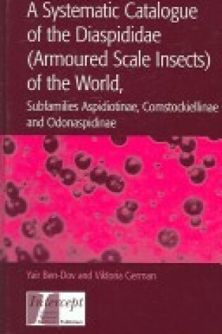 Cover of A Systematic Catalogue of the Diaspididae (Armoured Scale Insects) of the World, Subfamilies Aspidiotinae, Comstockiellinae and Odonaspidinae