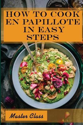 Cover of How To Cook En Papillote In Easy Steps