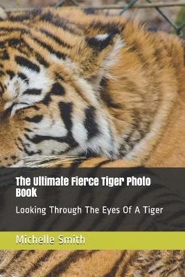 Book cover for The Ultimate Fierce Tiger Photo Book