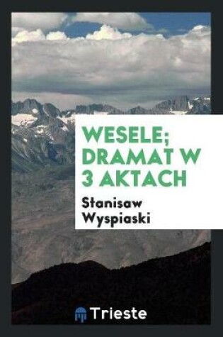 Cover of Wesele; Dramat W 3 Aktach