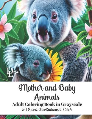 Book cover for Mother and Baby Animals Adult Coloring Book in Grayscale