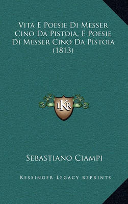 Book cover for Vita E Poesie Di Messer Cino Da Pistoia, E Poesie Di Messer Cino Da Pistoia (1813)