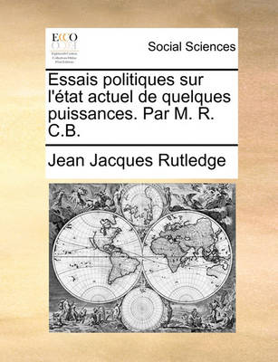 Book cover for Essais Politiques Sur L'Tat Actuel de Quelques Puissances. Par M. R. C.B.