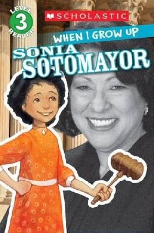 Cover of When I Grow Up: Sonia Sotomayor (Scholastic Reader, Level 3)