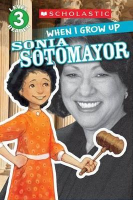 Cover of When I Grow Up: Sonia Sotomayor (Scholastic Reader, Level 3)