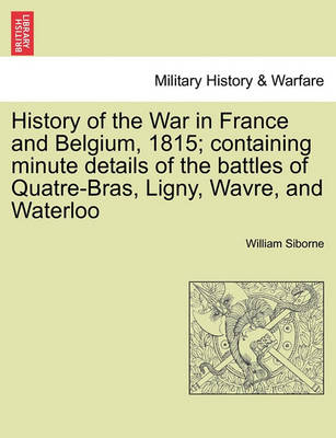 Book cover for History of the War in France and Belgium, 1815; Containing Minute Details of the Battles of Quatre-Bras, Ligny, Wavre, and Waterloo. Vol. II