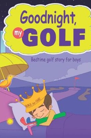 Cover of Goodnight, My Golf. Bedtime golf story for boys.