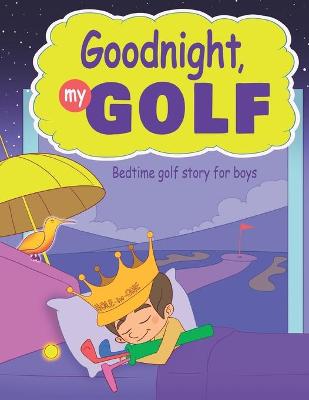 Book cover for Goodnight, My Golf. Bedtime golf story for boys.