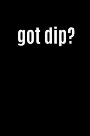 Cover of Got Dip?