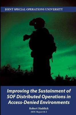 Book cover for Improving the Sustainment of SOF Distributed Operations in Access-Denied Environments
