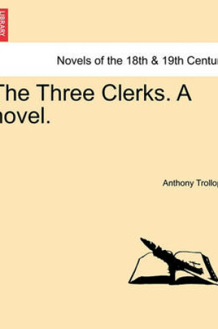 Cover of The Three Clerks. a Novel.