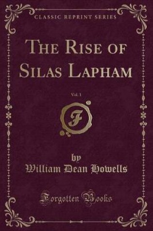 Cover of The Rise of Silas Lapham, Vol. 1 (Classic Reprint)