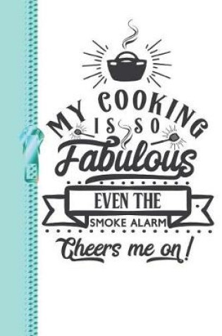 Cover of My Cooking Is So Fabulous Even the Smoke Alarm Cheers Me on