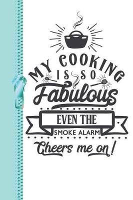 Book cover for My Cooking Is So Fabulous Even the Smoke Alarm Cheers Me on