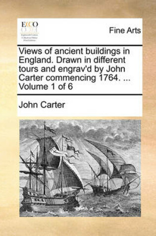Cover of Views of Ancient Buildings in England. Drawn in Different Tours and Engrav'd by John Carter Commencing 1764. ... Volume 1 of 6