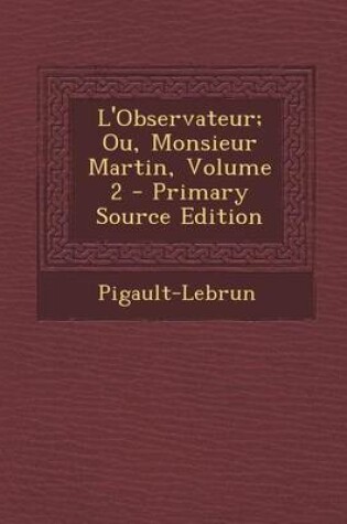 Cover of L'Observateur; Ou, Monsieur Martin, Volume 2