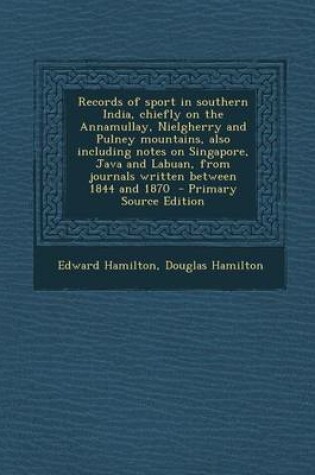 Cover of Records of Sport in Southern India, Chiefly on the Annamullay, Nielgherry and Pulney Mountains, Also Including Notes on Singapore, Java and Labuan, Fr