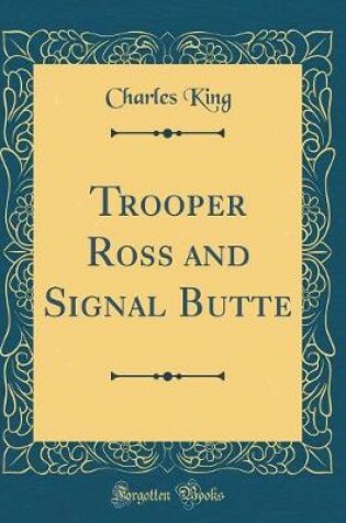 Cover of Trooper Ross and Signal Butte (Classic Reprint)