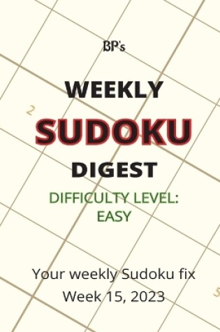 Cover of Bp's Weekly Sudoku Digest - Difficulty Easy - Week 15, 2023