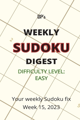 Book cover for Bp's Weekly Sudoku Digest - Difficulty Easy - Week 15, 2023